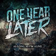 One Year Later : As Long As I'm Alive